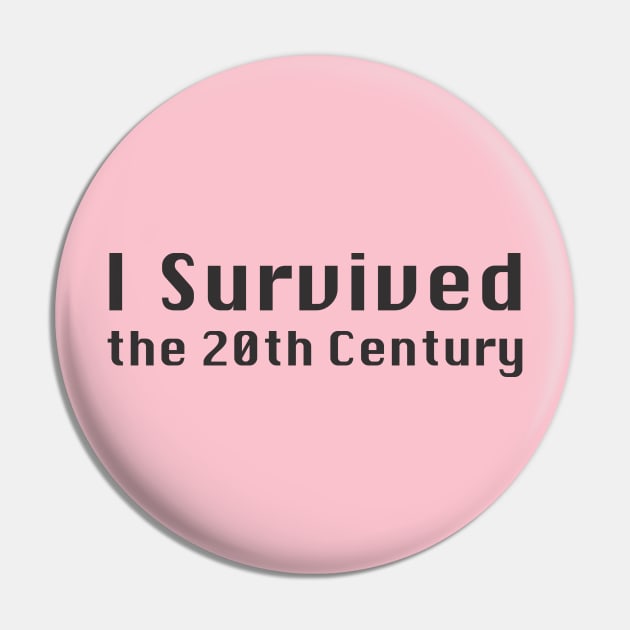 I Survived the 20th Century Pin by VanPeltFoto