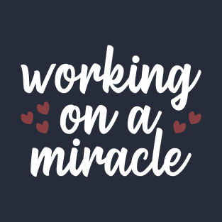 Working On A Miracle T-Shirt