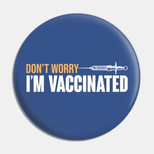 Don't Worry I'm Vaccinated Pin