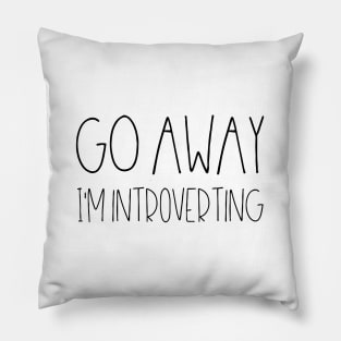 Go away I'm introverting Pillow
