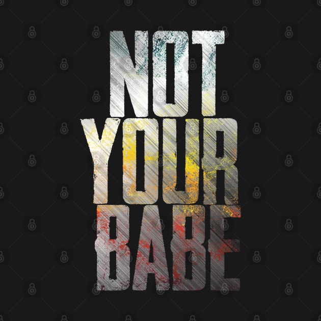 NOT YOUR BABE by Finito_Briganti