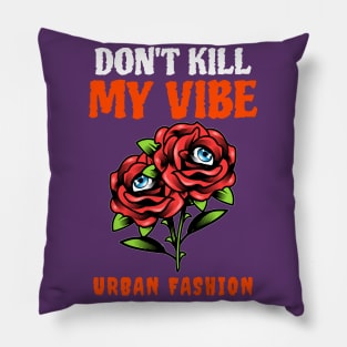 Don't Kill My Vibe Pillow