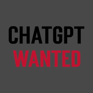 Chagpt Wanted T-Shirt