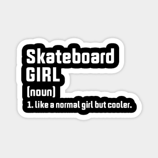 Skateboard girl (noun) like a normal girl but cooler Magnet