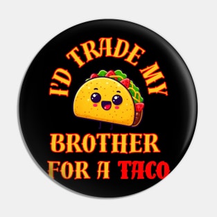 Id Trade My Brother For A Taco Pin