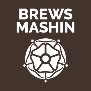 Brews Mashin and Yorkshire Rose T-Shirt