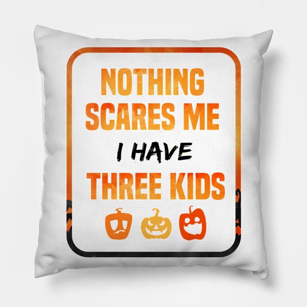 Nothing Scares Me I Have Three Children Mens Gift tee of Three kids funny gift Pillow by SAM DLS