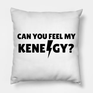 Can you feel my Kenergy? Pillow