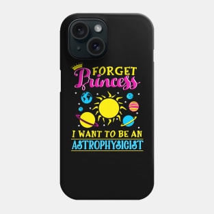 Forget Princess I want to be an astrophysicist Phone Case