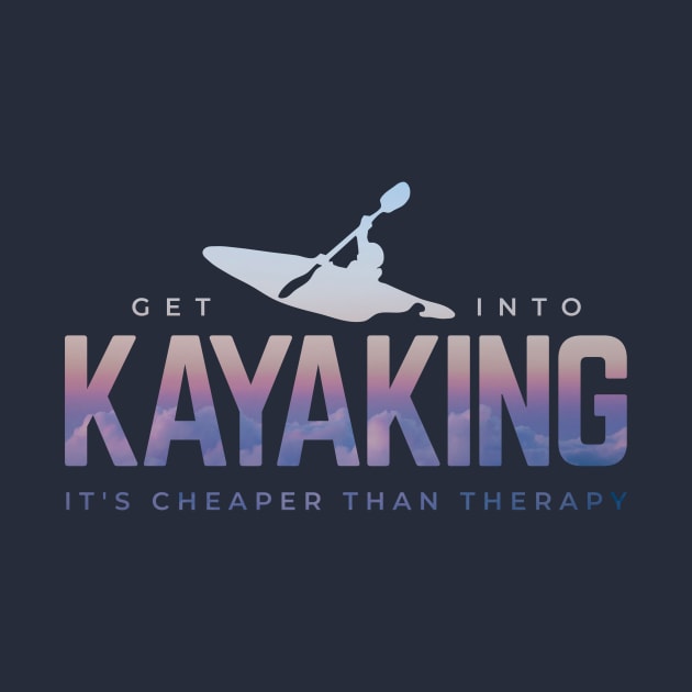 Get Into Kayaking It's Cheaper Than Therapy by tiokvadrat