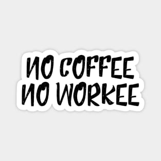 No Coffee No Workee - Funny Sayings Magnet