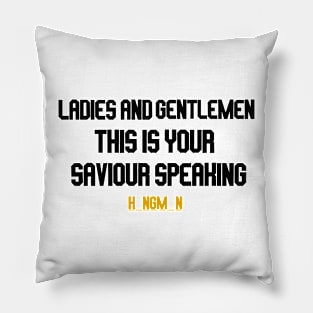 ladies and gentlemen this is your saviour speaking Pillow