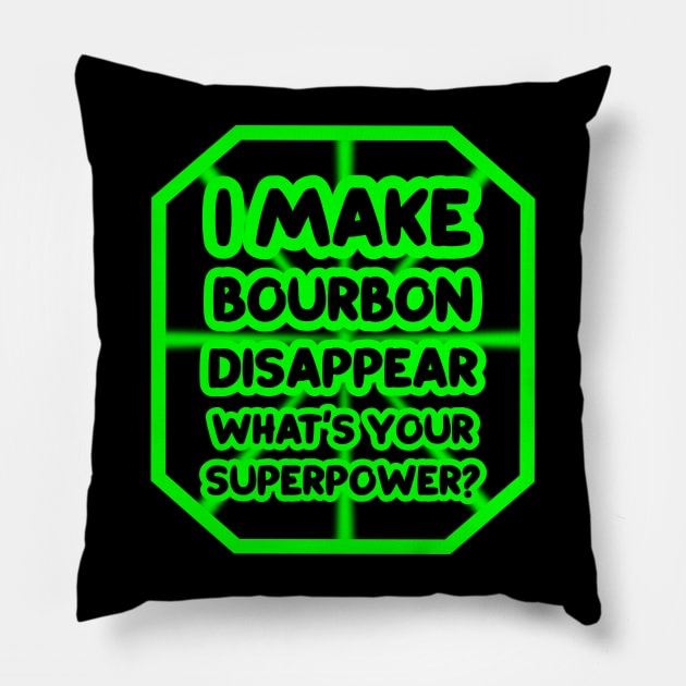 I make bourbon disappear, what's your superpower? Pillow by colorsplash