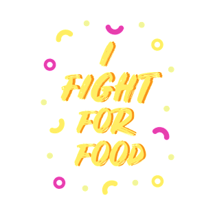 I fight for food T-Shirt