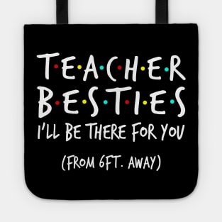 Teacher Besties I'll Be There For You From 6ft Away Shirt Tote