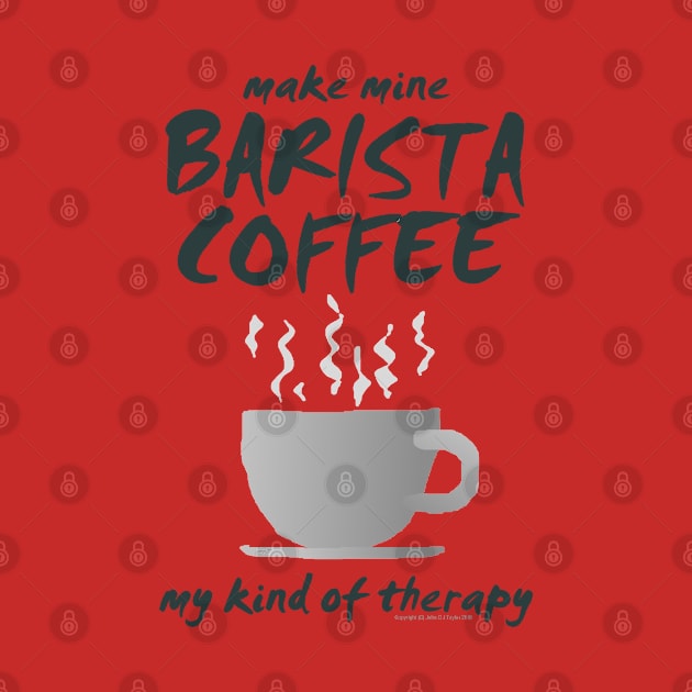 Make Mine BARISTA COFFEE-01a by JohnT