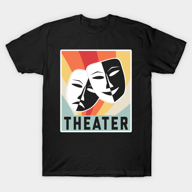 Theater - Theater - T-Shirt | TeePublic