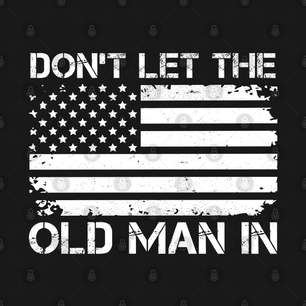 Retro Don't let the old man in vintage American Flag by RiseInspired