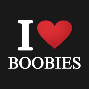 I love boobies T-Shirt