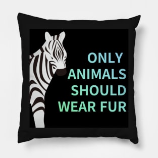 only animals  should wear fur,animal protection Pillow