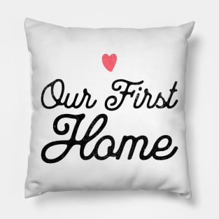 Our First Home Pillow