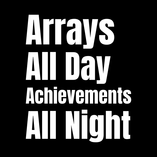 Software Developer Life: Arrays All Day, Achievements All Night - Perfect Gift for Gaming Enthusiasts by YUED