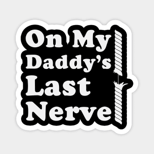 On My Daddy's Last Nerve Magnet