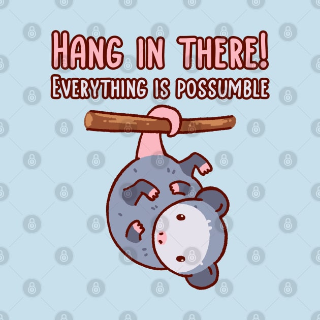 Hang in there! Everything is possumble. Cute opossum hanging by his tail by Tinyarts