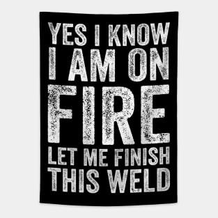 Yes I Know Im On Fire Let Me Finish This Weld Funny Welding Tapestry