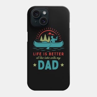 Life is Better at the Lake With my Dad Phone Case