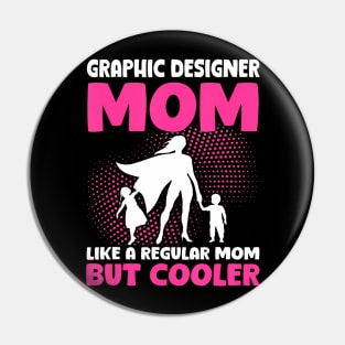 Graphic Designer Mom Like A Regular Mom But Cooler Pin