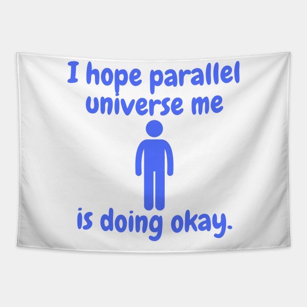 Parallel Universe Funny Meme Joke Person Alternate - Meme - Tapestry | TeePublic Parallel Universe Funny Meme Joke Person Alternate - Meme - Tapestry | TeePublic