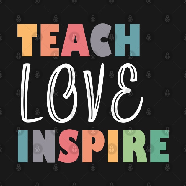 Teach Love Inspire by PrintSoulDesigns