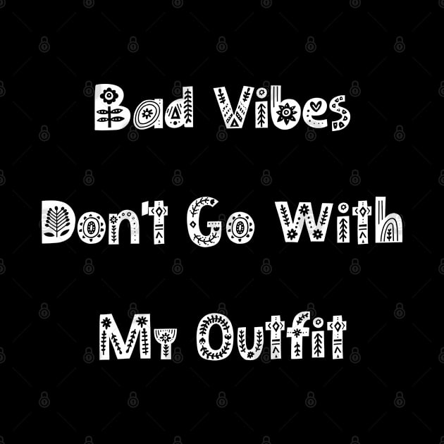 Bad Vibes Dont Go With My Outfit. Funny Fashion. by That Cheeky Tee