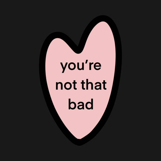 you’re not that bad by sarelitay