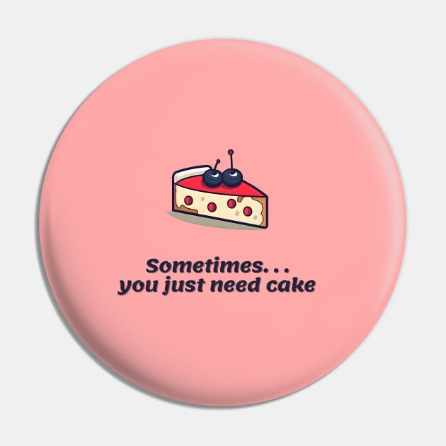 Sometimes you just need cake - minimal Pin by StudioThink