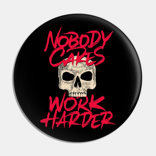 Nobody cares work harder Pin by ZagachLetters