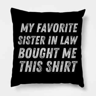 My favorite sister in law bought me this shirt sister-in-law sister in law shirts cute with flowers sister in law cute gift, my favorite sister, my favorite sister in law, my sister bought me this shirt Pillow