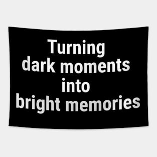 Turning dark moments into bright memories. White Tapestry