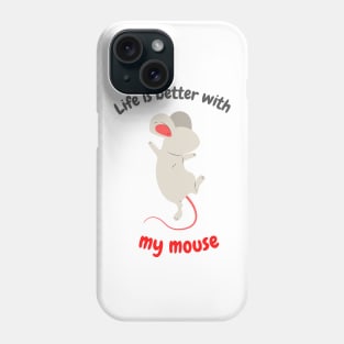 Life is better with my mouse Phone Case