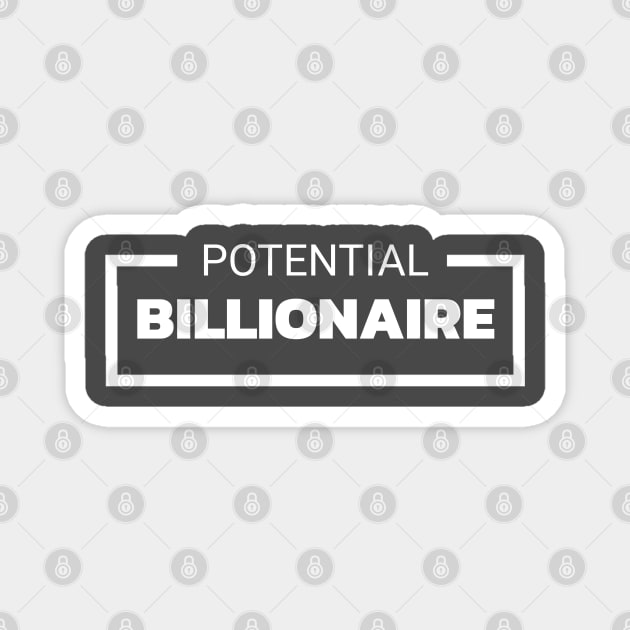 POTENTIAL BILLIONAIRE Magnet by Yoodee Graphics