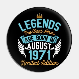 Legends The Real Ones Are Born In August 1971 Limited Edition Happy Birthday 49 Years Old To Me You Pin