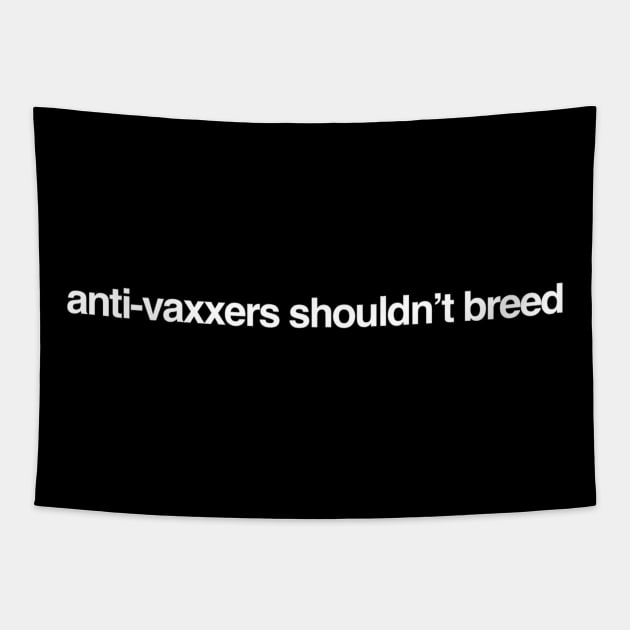 Anti-Vaxxers Shouldn't Breed Tapestry by GrayDaiser