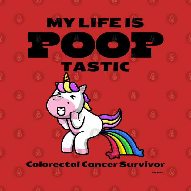 Life is Pooptastic - Unicorn - Colorectal Cancer Survivor by CCnDoc