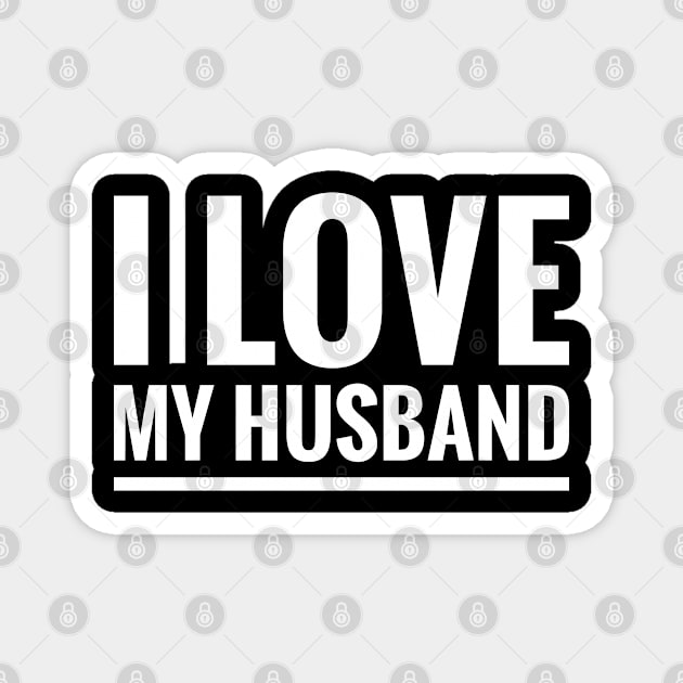 I LOVE MY HUSBAND Magnet by BWXshirts