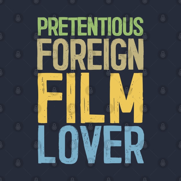 Pretentious Foreign Film Lover - Funny Movie Fan Gift by DankFutura