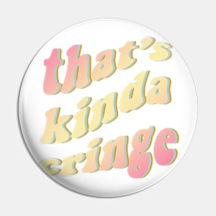 thats kinda cringe Pin