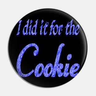 I did it for the cookie 2 Pin