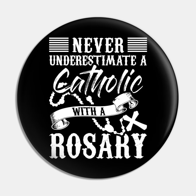 Christian Tee Never Underestimate A Catholic With A Rosary Pin by celeryprint