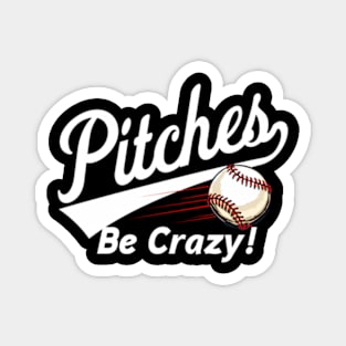 Pitches Be Crazy - Baseball Humor s Youth Magnet